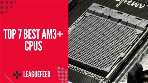 Top 7 Best Am3 Cpus In 2023 Experts Guide Leaguefeed