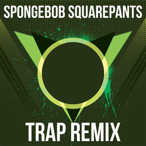 SpongeBob From SpongeBob SquarePants Trap Remix Single By Trap