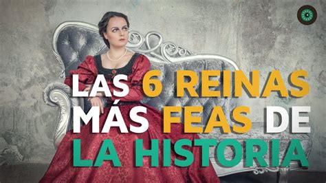 Las 6 Reinas Más Feas De La Historia Youtube