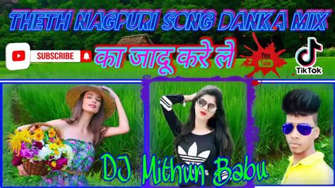 Theth Nagpuri Song Danka Mix का जादू करे ले Dj Mithun Babu Kachcha