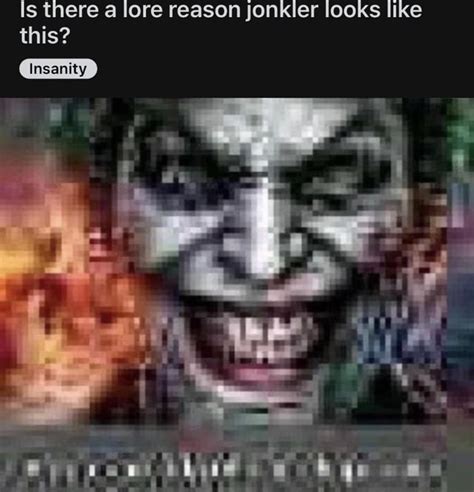 Is There A Lore Reason Jonkler Looks Like This Ifunny