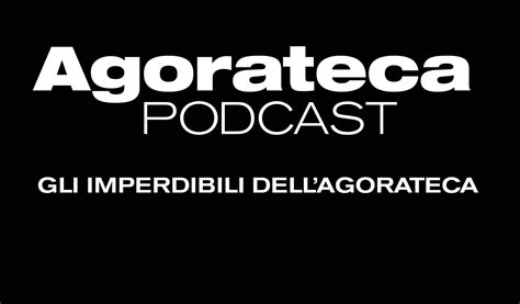 Podcast Gli Imperdibili Di Agorateca Agorateca