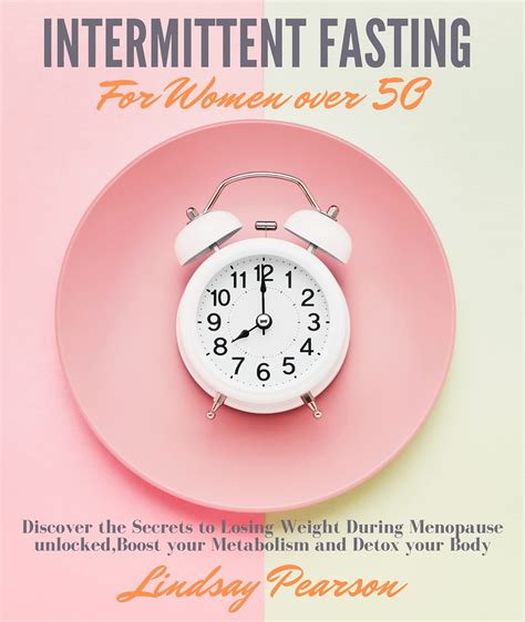 Intermittent Fasting For Women Over 50 Discover The Secrets To Losing Weight During Menopause