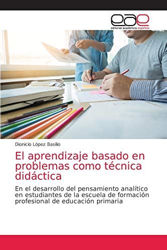 El Aprendizaje Basado En Problemas Como Técnica Didáctica En El