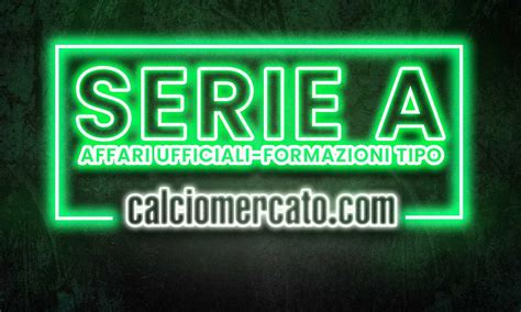 Calciomercato Serie A: tutti gli affari UFFICIALI|Mercato ...