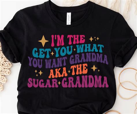 Sugar Grandma Original Svg Png Im The Get What You Want Gradma Aka The Sugar Grandama Im The