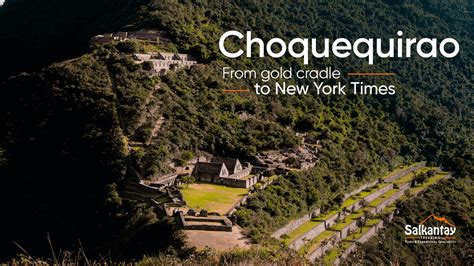 Choquequirao From The Cradle Of Gold To The New York Times