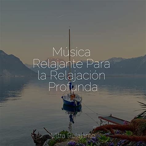 Play Música Relajante Para la Relajación Profunda by Relajantes sonidos