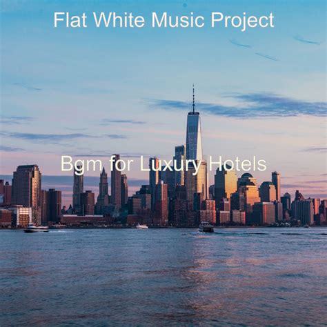 Bgm For Luxury Hotels Album By Flat White Music Project Spotify