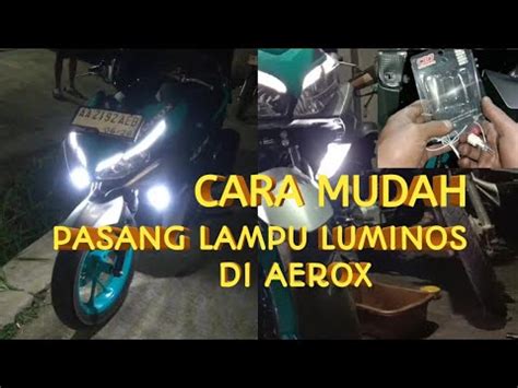 Cara Pasang Lampu Senja Led Luminos Di Yamaha Aerox Modifikasi Aerox