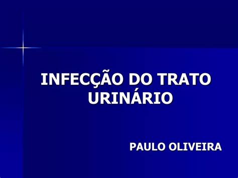 PPT INFECÇÃO DO TRATO URINÁRIO PAULO OLIVEIRA PowerPoint Presentation