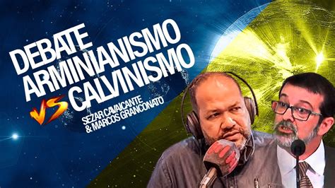 DEBATE BÍBLICO ARMINIANISMO X CALVINISMO SÉZAR CAVALCANTE e MARCOS