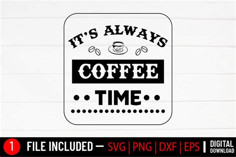 Its Always Coffee Time Svg Graphic By Svg Zone · Creative Fabrica