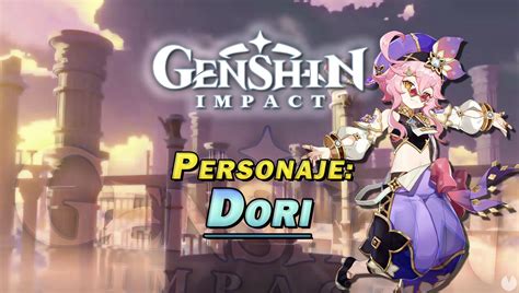 Dori en Genshin Impact Cómo conseguirla y habilidades