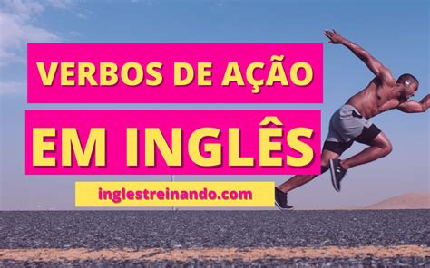 Verbos de Ação em Inglês Conheça os Mais Comuns Inglês Treinando