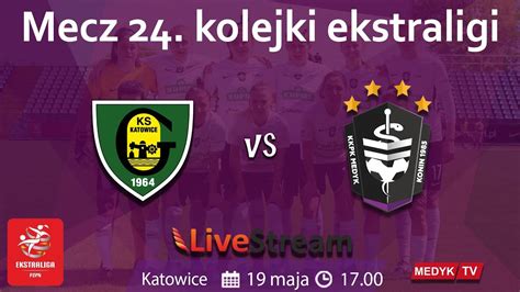 24 Kolejka Ekstraligi Kobiet Mecz GKS Katowice Vs Medyk Konin YouTube