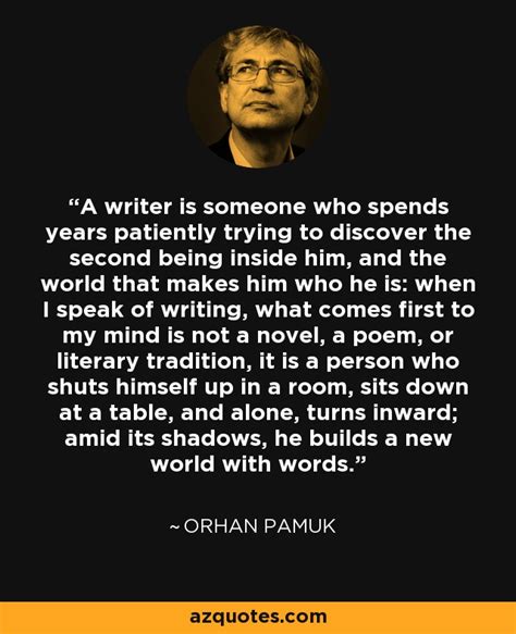 Orhan Pamuk Quote A Writer Is Someone Who Spends Years Patiently