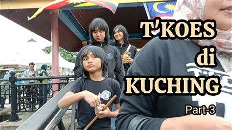 T KOES Di KUCHING SARAWAK Part 3 Menyusuri Sungai Kuching YouTube