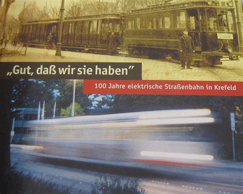 100 Jahre elektrische Straßenbahn in Krefeld Gut daß wir sie haben