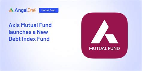 Axis Mutual Fund Launches Axis Debt Index Fund Angel One