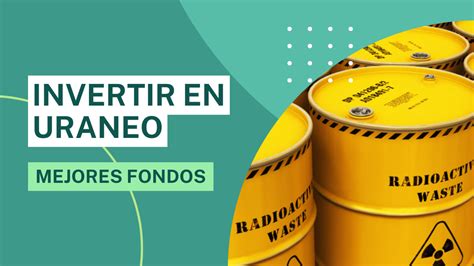 Como Invertir En Uranio Mejores Fondos Y ETFs