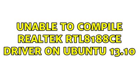 Ubuntu Unable To Compile Realtek Rtl8188ce Driver On Ubuntu 1310