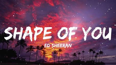 Ed Sheeran - Shape Of You (Lyrics) - YouTube