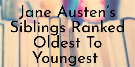 Jane Austen’s 7 Siblings Ranked Oldest to Youngest - Oldest.org