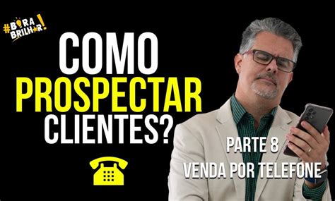 Como Prospectar Clientes Parte Prospec O Por Telefone