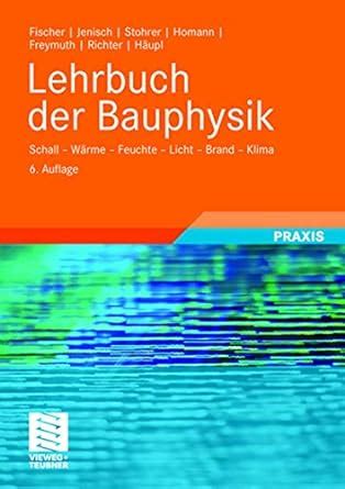 Lehrbuch der Bauphysik Schall Wärme Feuchte Licht Brand