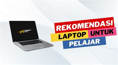 7 Rekomendasi Laptop Untuk Pelajar