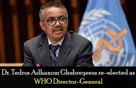 Dr Tedros Adhanom Ghebreyesus Re Elected As Who Director General