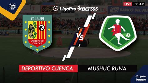 Deportivo Cuenca Vs Mushuc Runa En Vivo Liga Pro Fecha