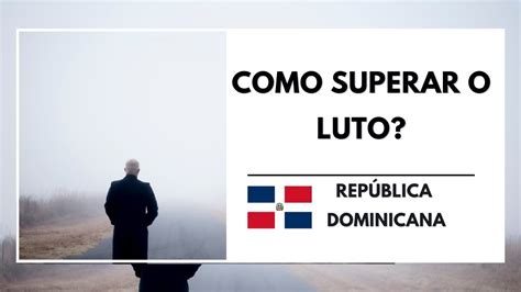 COMO SUPERAR O LUTO REPÚBLICA DOMINICANA YouTube