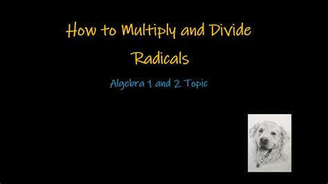 How To Multiply And Divide Radicals In Algebra 1 And 2 Youtube