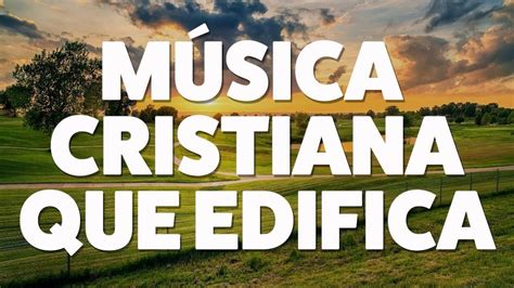 MÚsica Cristiana Que Edifica 2019 [audio Oficial] Youtube