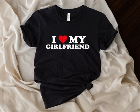 I Love My Girlfriend T Shirt I Love My Girlfriend Shirt Hilarious Shirt Funny Mens Shirts