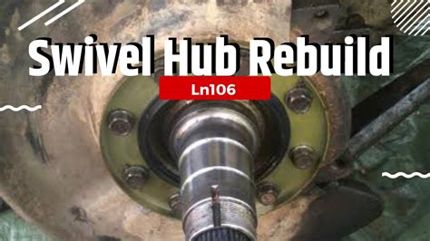 Ln106 Swivel Hub Rebuild Youtube