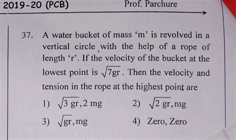 A Water Bucket Of Mass M Is Revolved In A Vertical Circle With The