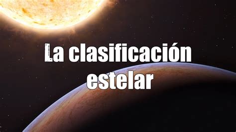 La Clasificación Estelar ¿cuántos Tipos De Estrellas Hay Youtube