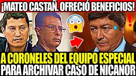 Mateo CastaÑeda OfreciÓ Beneficios A Coroneles Del Equipo Pnp Para