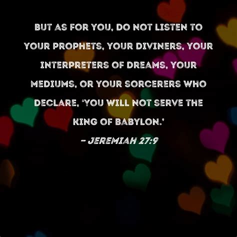 Jeremiah 279 But As For You Do Not Listen To Your Prophets Your