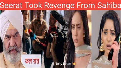 Teri Meri Dooriyan Seerat Took Revenge From Sahibadarji Took Big