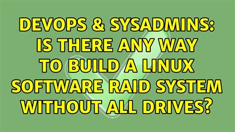 Devops Sysadmins Is There Any Way To Build A Linux Software Raid