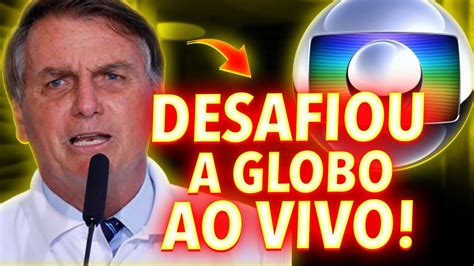 Bolsonaro Desafiou Tv Globo Ao Vivo E Desmascarou A Globo Mais Uma Vez