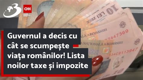 Guvernul a decis cu cât se scumpește viața românilor Lista noilor taxe