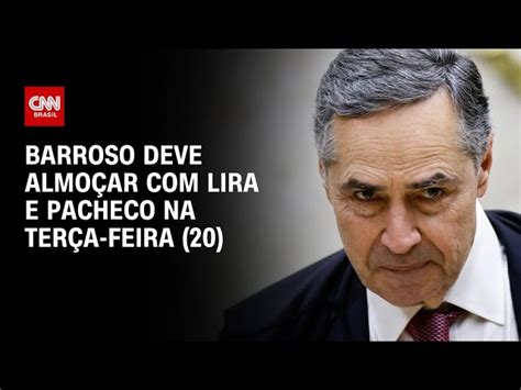 Barroso Deve Almo Ar Nesta Ter A Feira Lira E Pacheco Cnn Brasil