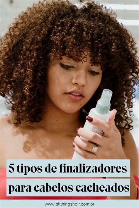 Tipos De Finalizadores Para Cabelo Cacheado Que Voc Precisa Conhecer