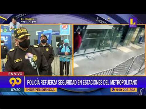 Polic A Refuerza Seguridad En Las Estaciones Del Metropolitano Tras