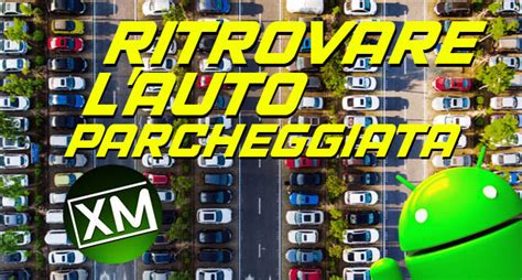 Le Migliori App Android Per Ritrovare L Auto Parcheggiata Xantarmob